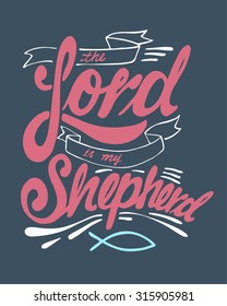 Hand drawn vector illustration or drawing of the religious phrase: The Lord is my Shepherd