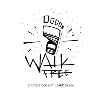 Hand drawn vector illustration or drawing of a human foot and phrase: Walk free