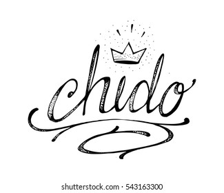 Hand drawn vector illustration or drawing of the handwritten spanish word: chido, which means cool