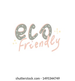Hand drawn vector illustration with ECO FRIENDLY words. Green and pink letters, yellow dots. Ecology concept, logo design.
