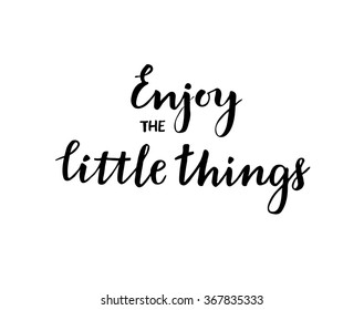 Hand drawn vector illustration. Enjoy the little things. Inspiration quote.  Lettering vintage quote. Modern Calligraphy. Perfect for invitations, greeting cards, blogs, posters and more.