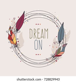 Hand Drawn Vector Illustration of Feather Frame with Dream On Text.