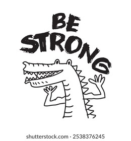 Hand drawn vector illustration of a funny crocodile with lettering quote Be Strong.