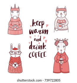 Hand drawn vector illustration of a funny rabbit, cat, unicorn, deer, in knitted sweaters, holding cups, text Keep warm and drink coffee. Isolated objects on white background. Design concept for kids.