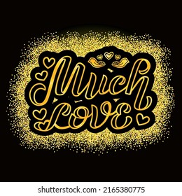 Hand drawn vector illustration with gold lettering on textured background Much Love for greeting card, banner, billboard, social media content, celebration, advertising, poster, decor, print, template