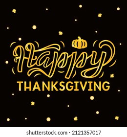 Hand drawn vector illustration with golden lettering on textured background Happy Thanksgiving for banner, billboard, event, invitation, celebration, advertising, poster, card, print, label, template