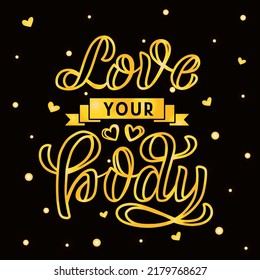 Hand drawn vector illustration with golden lettering on textured background Love Your Body for card, banner, billboard, social media content, event, advertising, poster, decoration, print, template