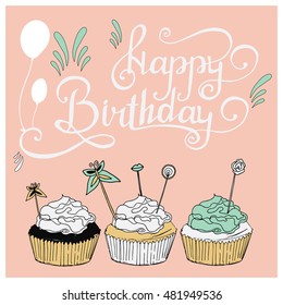 Hand drawn vector illustration. Happy Birthday card with sweet cupcakes.Sketch and lettering.