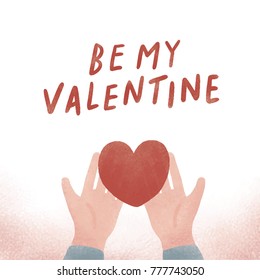 Hand drawn vector illustration of hand holding a heart. Be my Valentine Typography. Noise texture illustration.
