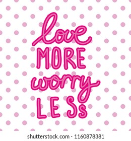 Hand drawn vector illustration of inspirational quote - love more worry less. Hand written decorative message, design element, banner phrase, poster template. Tatto design, poster, t-shirt design.