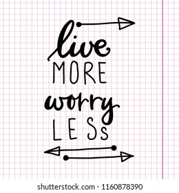 Hand drawn vector illustration of inspirational quote - live more worry less. Hand written decorative message, design element, banner phrase, poster template. Tatto design, poster, t-shirt design.