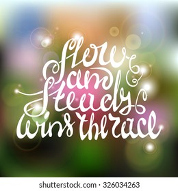Hand drawn vector illustration with inspirational quote. Slow and steady wins the race. Inspirational vector typography.