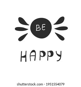 Hand drawn vector illustration with lettering «Be Happy ". Motivational Poster. The concept of quarantine and stay at home.