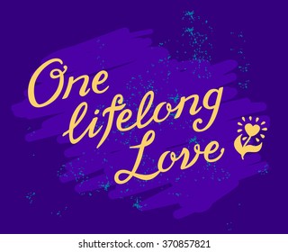 Hand Drawn vector illustration. Lettering style. One lifelong Love