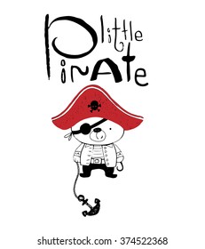 Hand drawn vector illustration of little pirate -baby bear/hand drawn lettering/can be used for kid's or baby's shirt design/fashion print design