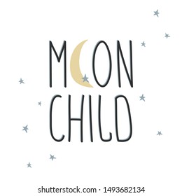 Hand drawn vector illustration with "MOON CHILD" words. Decorated with yellow moon and blue stars. Book cover, t-shirt print, inspirational postcard.