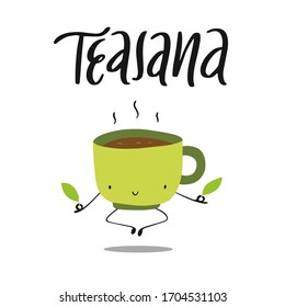 Hand drawn vector illustration of morning coffee mug in yoga pose in a doodle cartoon flat design style. Lettering phrase Teasana. Character with cute face.