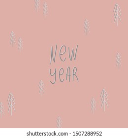 Hand drawn vector illustration "NEW YEAR" lettering. Decorated with trees. Pink background. Winter holidays print, cards, invitation. Modern abstract elements.