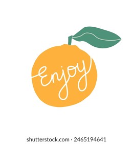 Hand drawn vector illustration of an orange with lettering Enjoy on white background. Handwritten calligraphy design.