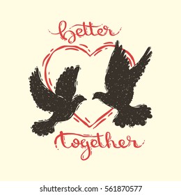 Hand drawn vector illustration of the pair of pigeons with heart and hand lettering inscription Better Together
