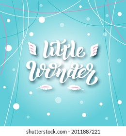 Hand drawn vector illustration with phrase "Little Wonder" for greeting card, advertising, poster or cover