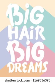 hand drawn vector illustration of poster with quote -  big hair big dreams 