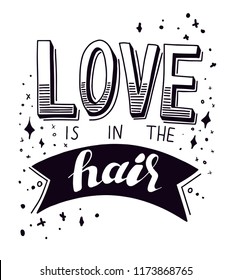hand drawn vector illustration of poster with quote -  love is in the hair