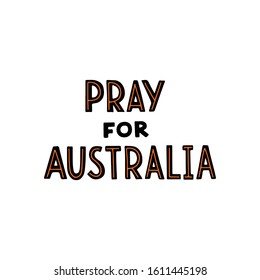 Hand drawn vector illustration Pray For Australia lettering card isolated on white background. Donate template, banner, print, backdrop. Save Australia concept