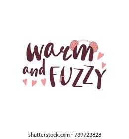 Hand drawn vector illustration with a quote Warm and fuzzy, muffler, fluffy pink earmuffs and hearts. Isolated objects on white background. Design concept winter, autumn, love.