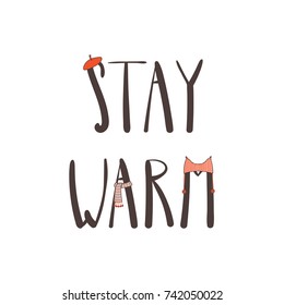 Hand drawn vector illustration with a quote Stay warm, knitted hat with pompoms, beret and muffler. Isolated objects on white background. Design concept winter, autumn, children.