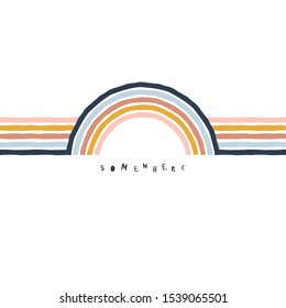 Hand drawn vector Illustration with rainbows stripes and lettering Creative scandinavian childish t-shirt printin retro colour palette. Somewhere quote.