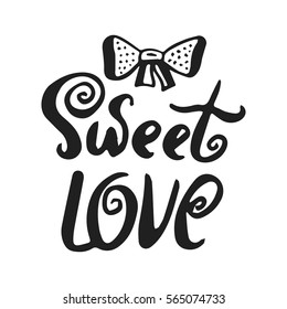 Hand drawn vector illustration with romantic phrase and bow. Typography card. Sweet love hand brush lettering. Valentine's day them. Design for t-shirt and prints.