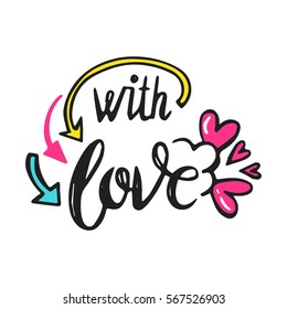 Hand drawn vector illustration with romantic phrase and hearts and arrows. Typography card. With love. Valentine's  and wedding day them. Design for t-shirt and prints.