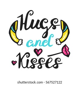 Hand drawn vector illustration with romantic phrase, hearts and hugs. Typography card. Hugs and kisses. Valentine's  and wedding day them. Design for t-shirt and prints.