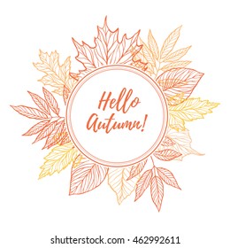 Hand drawn vector illustration. Round emblem with Fall leaves. Forest design elements. Hello Autumn!