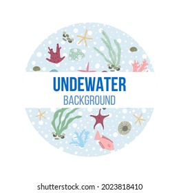 Hand drawn vector illustration of set with under water sea animals and plants set items like seashells, seaweed, kelp, fish, starfish, crab.  Card, invitation, banner, round, template