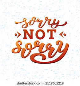 Hand drawn vector illustration Sorry Not Sorry with color lettering on textured background for poster, print, card, decor, banner, social media, sticker, info message, invitation, website, template