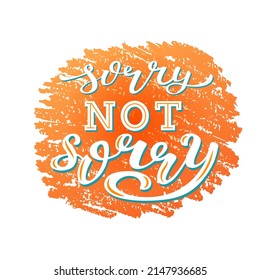 Hand drawn vector illustration Sorry Not Sorry with white lettering on textured background for poster, print, card, decor, banner, social media, sticker, info message, invitation, website, template