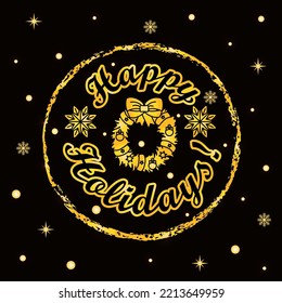 Hand drawn vector illustration with stamp with golden lettering on textured background Happy Holidays with wreath for invitation, celebration, advertising, poster, card, banner, print, label, template