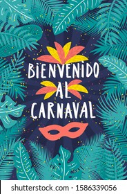 Hand drawn vector illustration with tropical leaves frame, feathers, mask, Spanish text Bienvenido al Carnaval, Welcome to Carnival. Flat style design. Concept for carnival poster, flyer, banner.