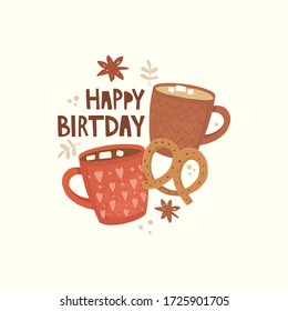 Hand drawn vector illustration. Two cups with hot drinks. Lettering happy birthday. Cocoa, marshmallows, star anise and pretzel. Comfort, relaxation, romance, declaration of love. Greeting card design