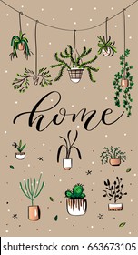 Hand drawn vector illustration. Various home plants and modern calligraphy on beige background. Perfect for invitations, greeting cards, quotes, blogs, posters and more.