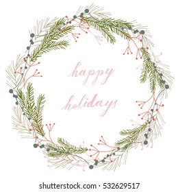 Hand drawn vector illustration of vintage christmas wreath. Floral elements with branches,leaves and berries isolated on white background.brush lettering text "happy holidays".