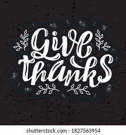 Hand drawn vector illustration with white lettering on textured background Give Thanks for banner, billboard, event, invitation, celebration, advertising, poster, print, label, card, decor, template