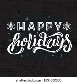 Hand drawn vector illustration with white lettering on textured background Happy Holidays for winter season greeting, invitation, celebration, advertising, poster, card, banner, print, label, template