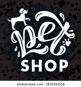 Hand drawn vector illustration with white lettering on textured background Pet Shop for signboard, pet shop, veterinary clinic, information messages, design, poster, website, sticker, banner, template