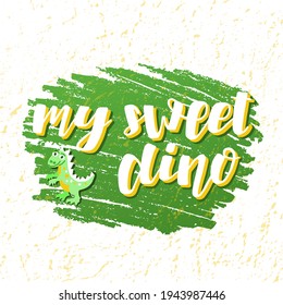 Hand drawn vector illustration with white lettering on textured background My Sweet Dino for greeting card, banner, social media content, pattern, advertising, poster, decor, cover, print, template