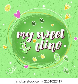Hand drawn vector illustration with white lettering on textured background My Sweet Dino for greeting card, banner, social media content, pattern, advertising, poster, decor, cover, print, template