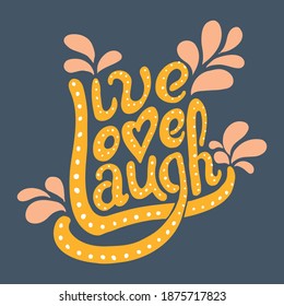 Hand drawn vector illustration with words live love laugh. Positive lettering for poster, greeting cards and t-shirt.