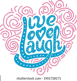 Hand drawn vector illustration with words live love laugh. Positive lettering for poster, greeting cards and t-shirt.